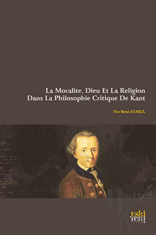 La Moralite, Dieu Et La Religion Dans La Philosophie Critique De Kant
