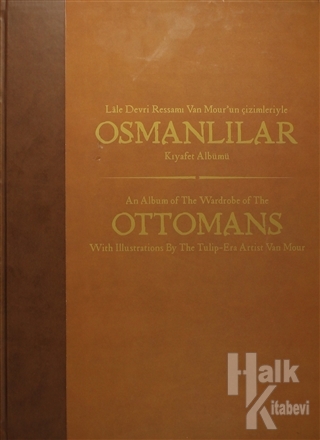 Lale Devri Ressamı Van Mour'un Çizimleriyle Osmanlılar Kıyafet Albümü (Ciltli)