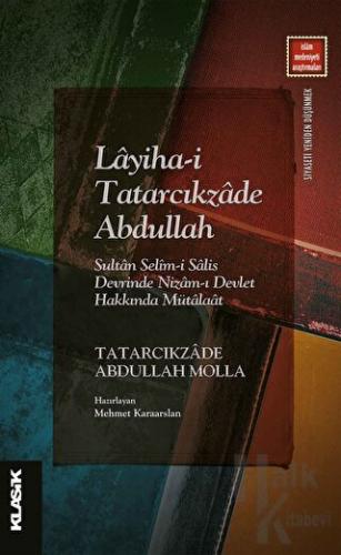 Layiha-i Tatarcıkzade Abdullah - Sultan Selim-i Salis Devrinde Nizam-ı Devlet Hakkında Mütalaat