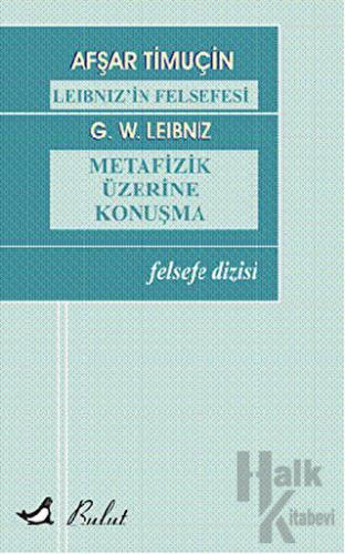 Leibniz’in Felsefesi  - Metafizik Üzerine Konuşma