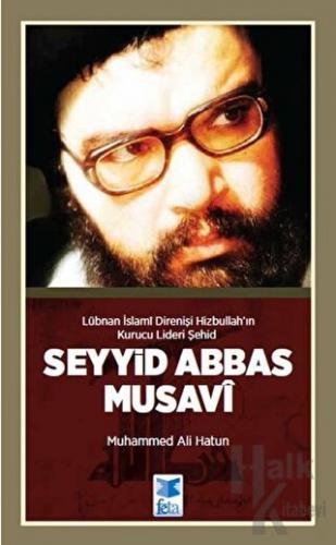 Lübnan İslami Direnişi Hizbullah’ın Kurucu Lideri Şehid: Seyyid Abbas 