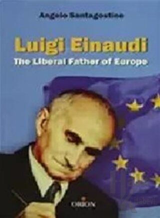 Luigi Einaudi The Liberal Father of Europe