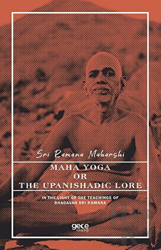 Maha Yoga or The Upanishadic Lore in The Light of The Teachings of Bha