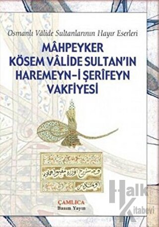 Mahpeyker Kösem Valide Sultan’ın Haremeyn-i Şerifeyn Vakfiyesi - Halkk