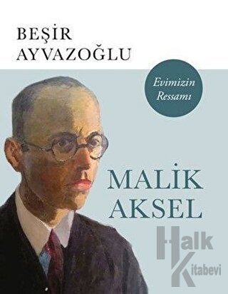 Malik Aksel - Evimizin Ressamı - Halkkitabevi
