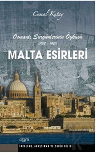 Malta Esirleri - Osmanlı Sürgünlerinin Öyküsü (1918 - 1921)