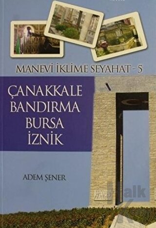 Manevi İklime Seyahat - 5 - Çanakkale, Bandırma, Bursa, İznik - Halkki