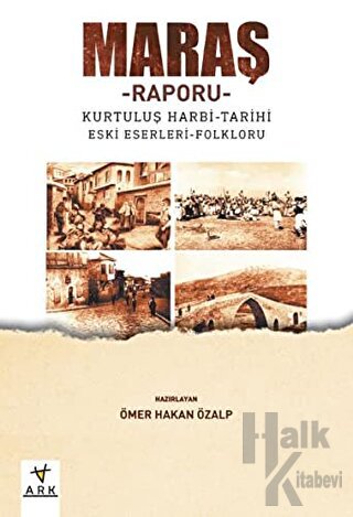 Maraş Raporu: Kurtuluş Harbi-Tarihi Eski Eserleri-Folkloru