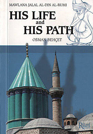 Mawlana Jalal Al-Din Al-Rumi His Life and His Path - Halkkitabevi
