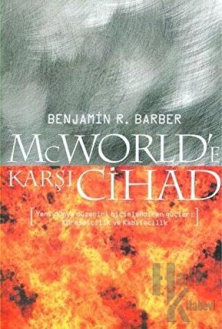 McWorld’e Karşı Cihad: Küreselleşme ve Kabilecilik Dünyayı Nasıl Yenid