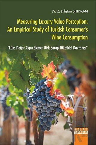 Measuring Luxury Value Perception: An Empirical Study Of Turkish Consumer's Wine Consumption Lüks Değer Algısı Ölçme: Türk Şarap Tüketicisi Davranışı