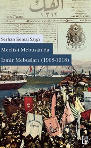 Meclisi Mebusan’da İzmir Mebusları (1908-1918)