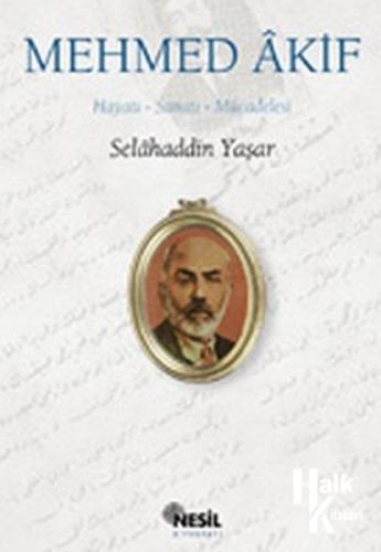 Mehmed Akif:Hayatı, Sanatı, Mücadelesi