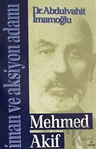 Mehmed Akif - İman ve Aksiyon Adamı - Halkkitabevi