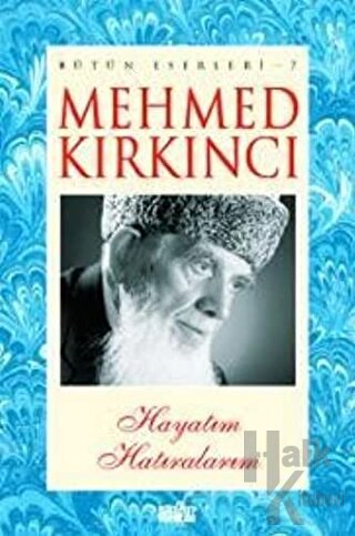 Mehmed Kırkıncı Bütün Eserleri 7 - Hayatım Hatıralarım - Halkkitabevi