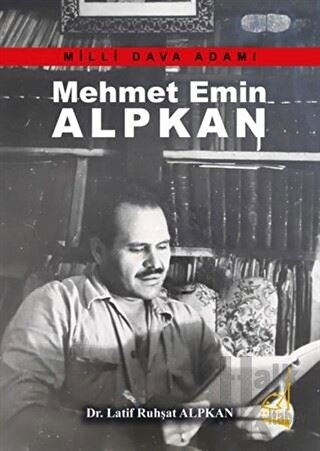 Mehmet Emin Alpkan - Milli Dava Adamı