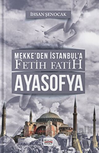 Mekke’den İstanbul’a Fetih Fatih Ayasofya - Halkkitabevi