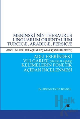 Meninski’nin Thesaurus Lınguarum Orıentalıum Turcıcæ, Arabıcæ, Persıcæ Adlı Eserindeki Vulgarize Halklılaşmış) Kelimelerin Fonetik Açıdan İncelenmesi