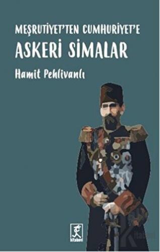 Meşrutiyet'ten Cumhuriyet'e Askeri Simalar - Halkkitabevi