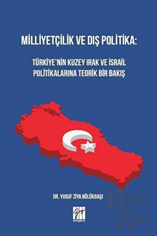 Milliyetçilik ve Dış Politika: Türkiye’nin Kuzey Irak ve İsrail Politikalarına Teorik Bir Bakış