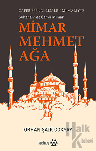 Mimar Mehmet Ağa Cafer Efendi Risale-i Mi’marriye Sultanahmet Camii Mimarı