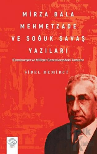 Mirza Bala Mehmetzade Ve Soğuk Savaş Yazıları Cumhuriyet Ve Milliyet Gazetelerindeki Yazıları)