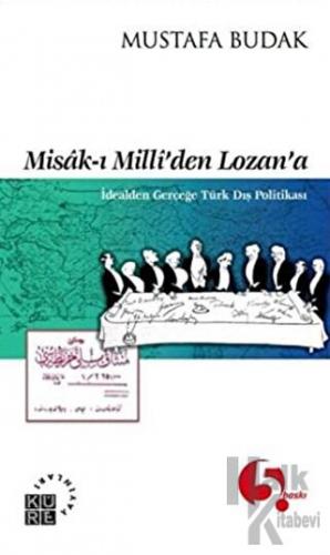 Misak-ı Milli’den Lozan’a İdealden Gerçeğe Türk Dış Politikası