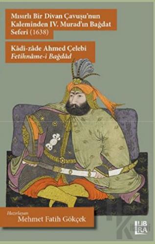 Mısırlı Bir Divan Çavuşu'nun Kaleminden IV. Murad'ın Bağdat Seferi (1638) - Kadi-zade Ahmed Çelebi - Fetihname-, Bağdad