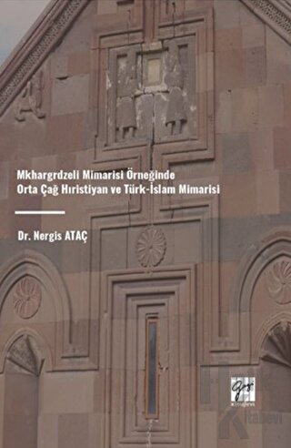 Mkhargrdzeli Mimarisi Örneğinde Orta Çağ Hıristiyan ve Türk-İslam Mimarisi