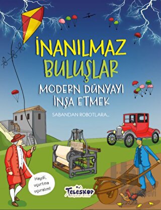 Modern Dünyayı İnşa Etmek - İnanılmaz Buluşlar - Halkkitabevi