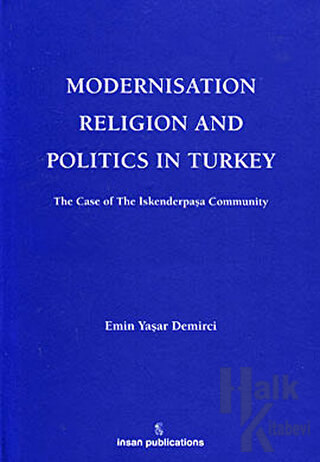 Modernisation Religion and Politics in Turkey: The Case of İskenderpaşa Community (Ciltli)