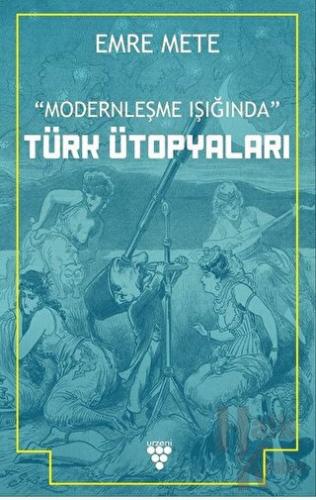 Modernleşme Işığında Türk Ütopyaları