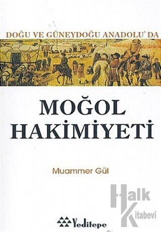 Moğol Hakimiyeti Doğu ve Güneydoğu Anadolu’da - Halkkitabevi