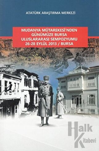 Mudanya Mütarekesi'nden Günümüze Bursa Uluslararası Sempozyumu 26-28 Eylül 2013 / Bursa