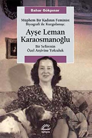 Müphem Bir Kadının Feminist Biyografi ile Kurgulanışı : Ayşe Leman Karaosmanoğlu
