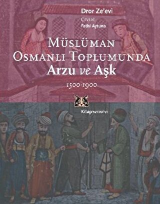 Müslüman Osmanlı Toplumunda Arzu ve Aşk 1500-1900