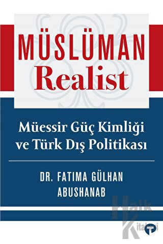 Müslüman Realist - Müessir Güç Kimliği ve Türk Dış Politikası - Hal