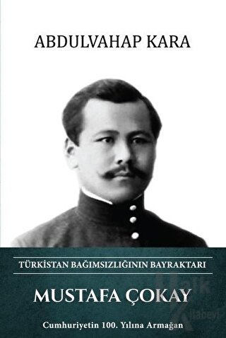 Mustafa Çokay - Türkistan Bağımsızlığının Bayraktarı (Ciltli) - Halkki