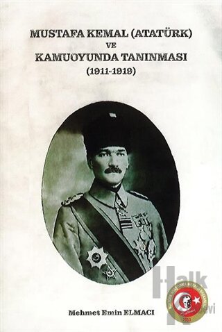 Mustafa Kemal (Atatürk) ve Kamuoyunda Tanınması (1911-1919) - Halkkita
