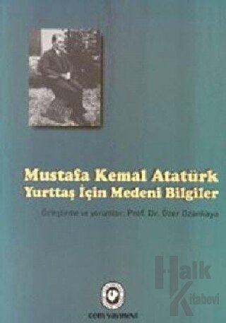 Mustafa Kemal Atatürk - Yurttaş İçin Medeni Bilgiler - Halkkitabevi