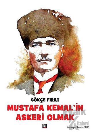 Mustafa Kemal’in Askeri Olmak (Ciltli)