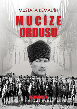 Mustafa Kemal’in Mucize Ordusu