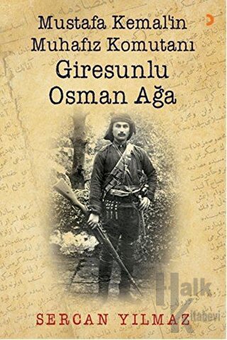 Mustafa Kemal’in Muhafız Komutanı Giresunlu Osman Ağa - Halkkitabevi