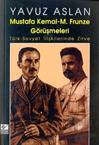 Mustafa Kemal - M. Frunze Görüşmeleri - Halkkitabevi