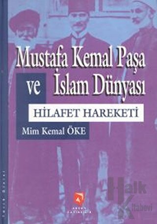 Mustafa Kemal Paşa ve İslam Dünyası Hilafet Hareketi (Ciltli) - Halkki