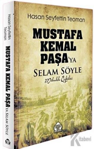 Mustafa Kemal Paşa'ya Selam Söyle - Mübadele Öyküleri