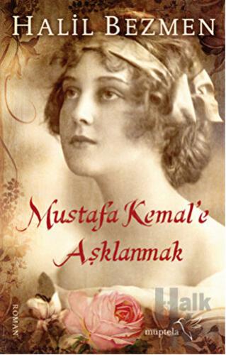 Mustafa Kemal'e Aşklanmak - Halkkitabevi