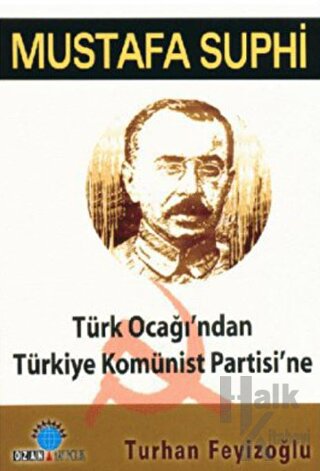 Mustafa Suphi: Türk Ocağı’ndan Türkiye Komünist Partisi’ne