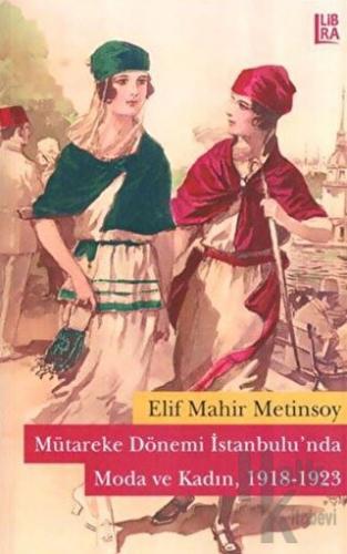 Mütareke Dönemi İstanbulu’nda Moda ve Kadın (1918-1923)