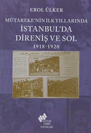 Mütareke’nin İlk Yıllarında İstanbul’da Direniş ve Sol 1918-1920